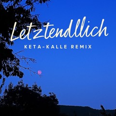 Letztendlich Remix | KeTa-Kalle [𝓗•𝓚•𝓝] |