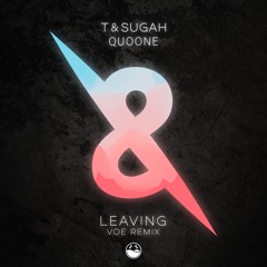 T & Sugah X Quoone - Leaving - V O E Remix