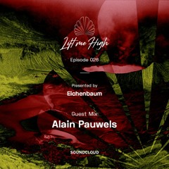 Lift Me High Podcast - Episode 026 | Guest Mix By Alain Pauwels - Presented By Eichenbaum