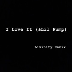 I Love It (&Lil Pump) - Livinity Remix