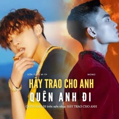QUÊN ANH ĐI trên nền nhạc HÃY TRAO CHO ANH | MONO & SƠN TÙNG M-TP