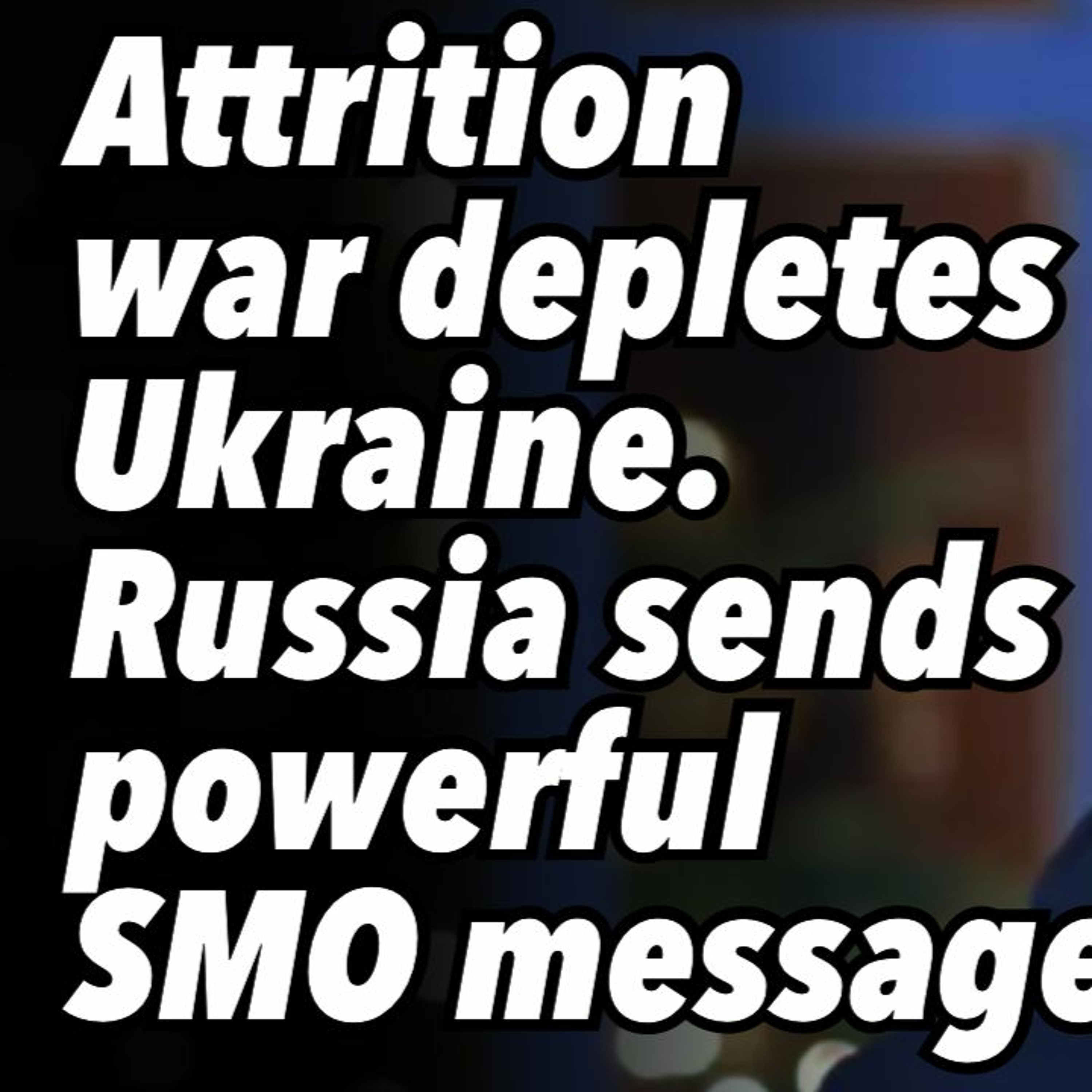 Attrition war depletes Ukraine. Russia sends powerful SMO message
