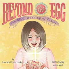View EBOOK 📜 Beyond the Egg: The REAL Meaning of Easter by  Lindsey Coker Luckey EBO