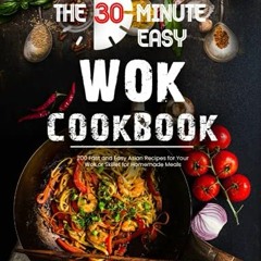 Get EBOOK EPUB KINDLE PDF the 30-Minute Easy Wok Cookbook: 200 Fast and Easy Asian Re