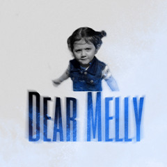 Dear Melly