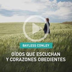 2236 - Oídos que Escuchan y Corazones Obedientes - Bayless Conley