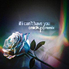Shawn Mendes - If I Can't Have You [(nick.p) Remix]
