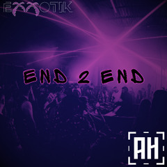 Exxotik - End2End (AH Tune Tuesday)