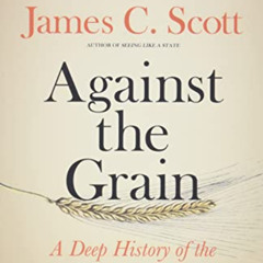 [ACCESS] EBOOK ✏️ Against the Grain: A Deep History of the Earliest States by  James