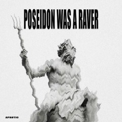 Poseidon Was A Raver