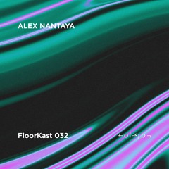 FloorKast 032 with ALEX NANTAYA