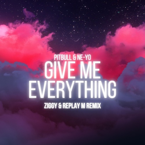 Stream Pitbull ft. Ne-Yo, Afrojack & Nayer - Give Me Everything (ZIGGY &  Replay M Remix) by Replay M | Listen online for free on SoundCloud