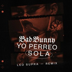 Bad Bunny - Yo Perreo Sola [Leo Supra remix FREE DOWNLOAD]