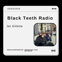 Black Teeth Radio: Jet Gillette (10 - 03 - 2024)