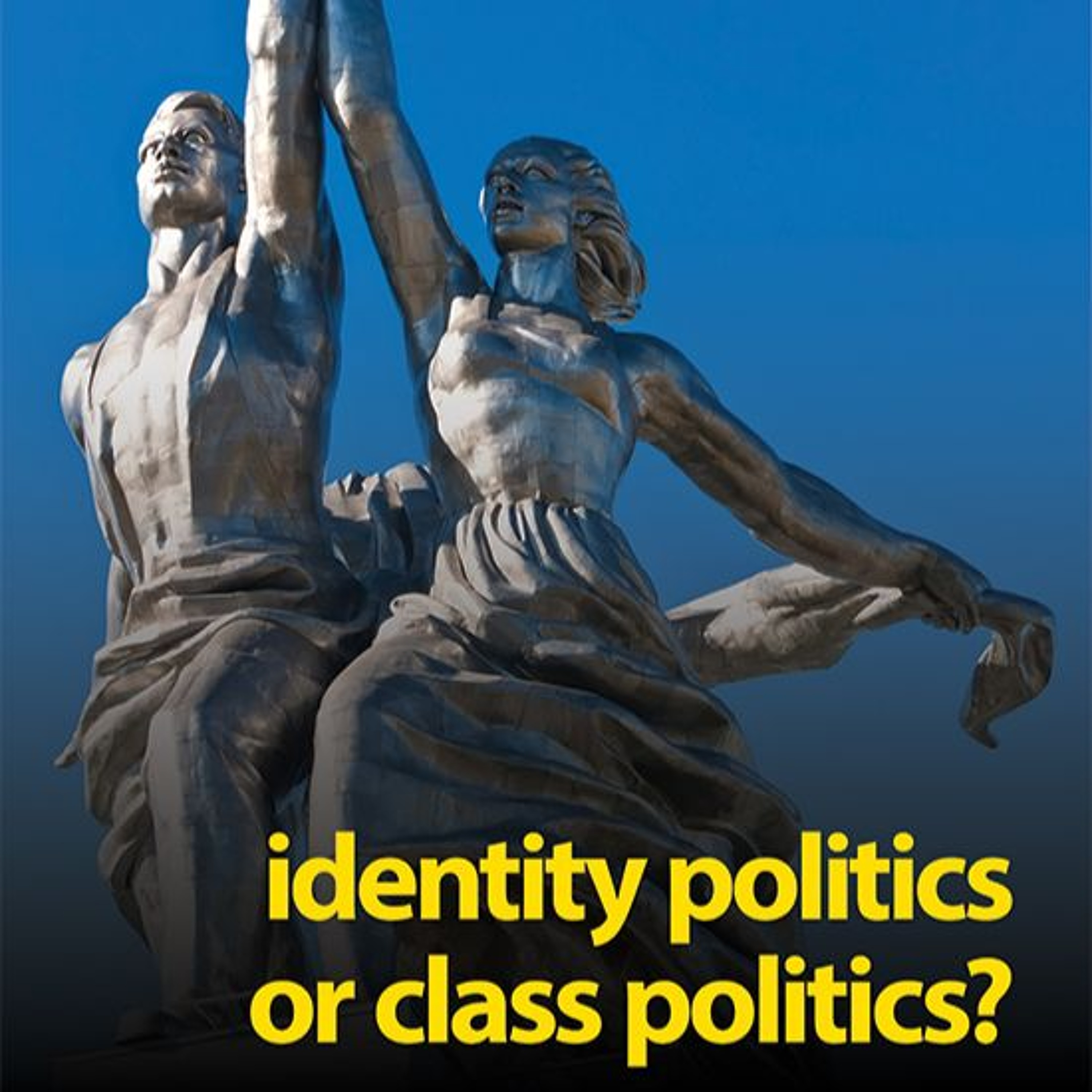 Identity politics or class politics?