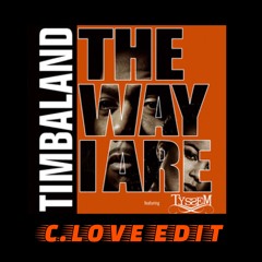 The way I are – Timbaland – C.Love Edit
