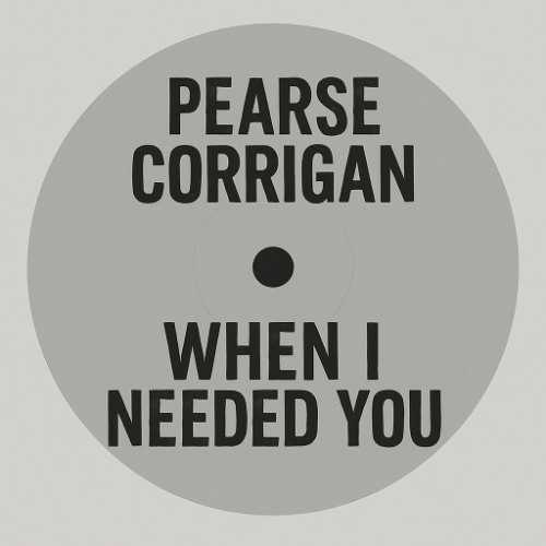 PEARSE CORRIGAN - WHEN I NEEDED YOU [FREE DL]