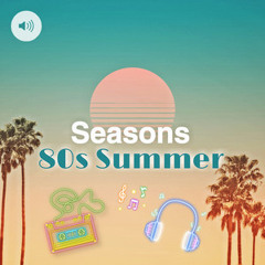Seasons • 80s Summer