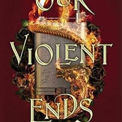 🌰[DOWNLOAD] PDF Our Violent Ends (2) (These Violent Delights Duet) 🌰