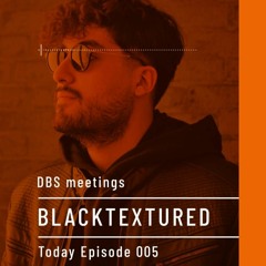 DBS Meetings | BLACKTEXTURED | Episode 005 @deepblacksheeps