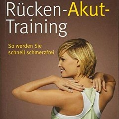 ⚡️PDF ❤️ Das neue Rücken-Akut-Training: So werden Sie schnell schmerzfrei