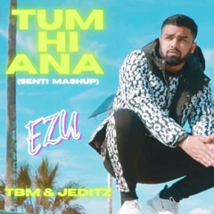 TUM HI ANA (Senti Mashup) - TBM & JEditz (feat.Ezu)