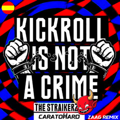 THE STRAIKERZ - KICKROLL IS NOT A CRIME (CARATOHARD ZAAG EDIT) [FREE DOWNLOAD]