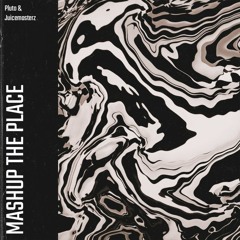 Pluto & Juicemasterz - Mashup The Place [OUT NOW]