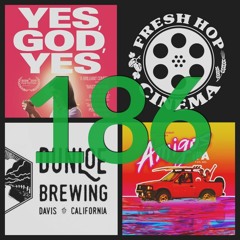 186. Yes, God, Yes // Project Power // Dunloe (Davis, CA) Alvarado Street (Salinas, CA)