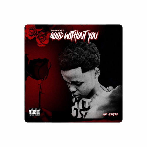 GOOD WITHOUT YOU 🥀