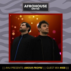 AHU PRESENTS: Amour Propre || Guest Mix #008
