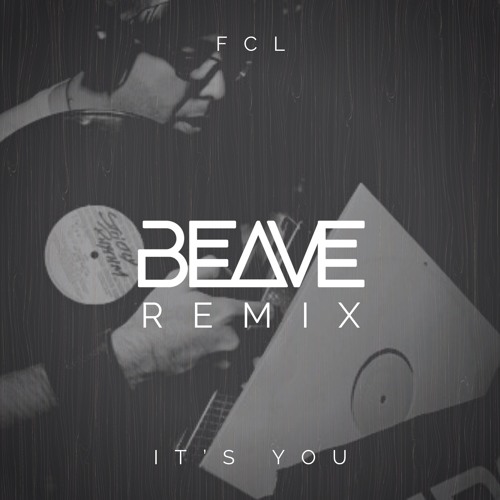FCL - It's You (Beave Remix)