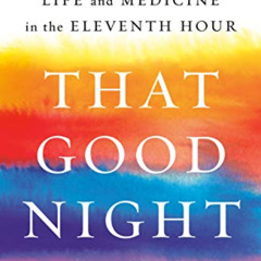 [FREE] EPUB 💔 That Good Night: Life and Medicine in the Eleventh Hour by  Sunita Pur