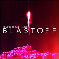BLASTOFF (OpLord x Rocket Match)