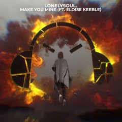 Related tracks: Lonelysoul. - Make You Mine (ft. Eloise Keeble)