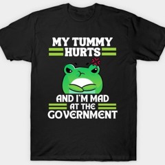 My Tummy Hurts And I'm Mad At The Government Frog