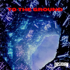 OBSIDIAN - TO THE GROUND (FREE DL)