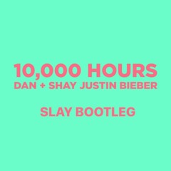 SLAY- (Dan + Shay, Justin Bieber - 10,000 Hours- SLAYBootleg)