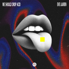 We Should Drop Acid