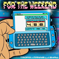 Tropix, Mannis, J Shaw - For The Weekend