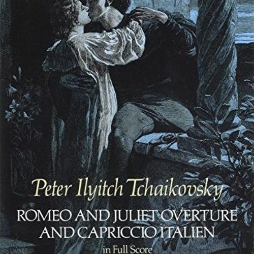 [Read] [PDF EBOOK EPUB KINDLE] Romeo and Juliet Overture and Capriccio Italien in Ful