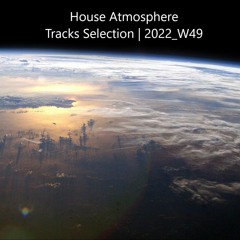 House Atmosphere - Tracks Selection | 2022_W49
