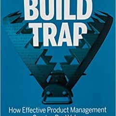 eBooks ✔️ Download Escaping the Build Trap: How Effective Product Management Creates Real Value Full