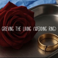 Grieving The Living (Wedding Ring)