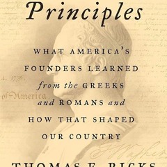 PDF✔read❤online First Principles: What America's Founders Learned from the Greeks and Romans