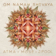 Mose, Atma - Om Namah Shivaya Ft. J.Pool