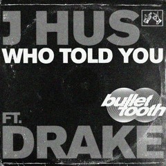 [FREE DL] Who Told You - J Hus & Drake (bullet tooth Bootleg)