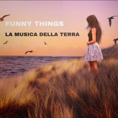 FUNNY THINGS La Musica Della Terra  (L.Tanzi) English Version