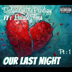 DelgadoTheProdigy Ft _LuistoFMS: Our Last Night pt:1