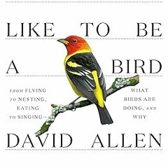 [Read] Online What It's Like to Be a Bird: From Flying to Nesting, Eating to Singing--What Bird